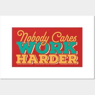 nobody cares work harder - retro type Posters and Art